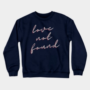 Love Not found Crewneck Sweatshirt